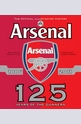 Arsenal 125 Years in the Making: The Official Illustrated History 1886-2011