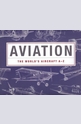 Aviation: The Worlds Aircraft A - Z