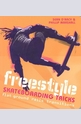 Freestyle Skateboarding Tricks: Flat Ground, Rails and Transitions