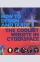 How to Design and Build the Coolest Website in Cyberspace