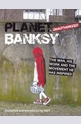 Planet Banksy: The Man, His Work and the Movement He Inspired