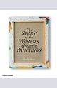 The Story of the Worlds Greatest Paintings