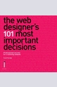 The Web Designers 101 Most Important Decisions: Professional Secrets for a Winning Website