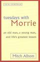Tuesdays with Morrie: An Old Man, a Young Man, and Lifes Greatest Lesson