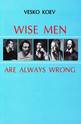 Wise Men Are Always Wrong
